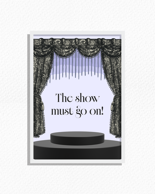 The Show Must Go On!