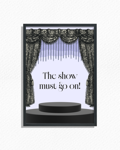 The Show Must Go On!