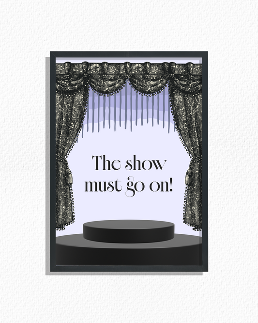 The Show Must Go On!