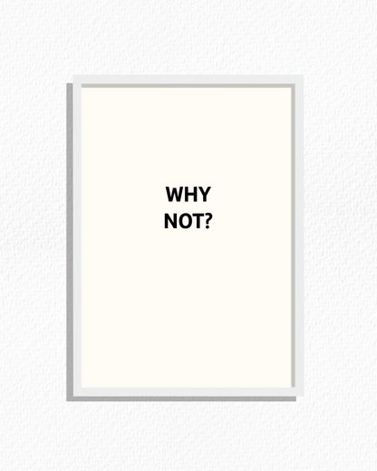 Why Not?